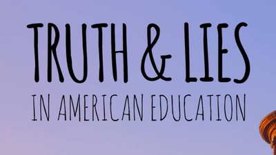The documentary, Truth and Lies in American Education. Focuses on experts who discuss the state of the country’s education system and the effect it has on families and children.